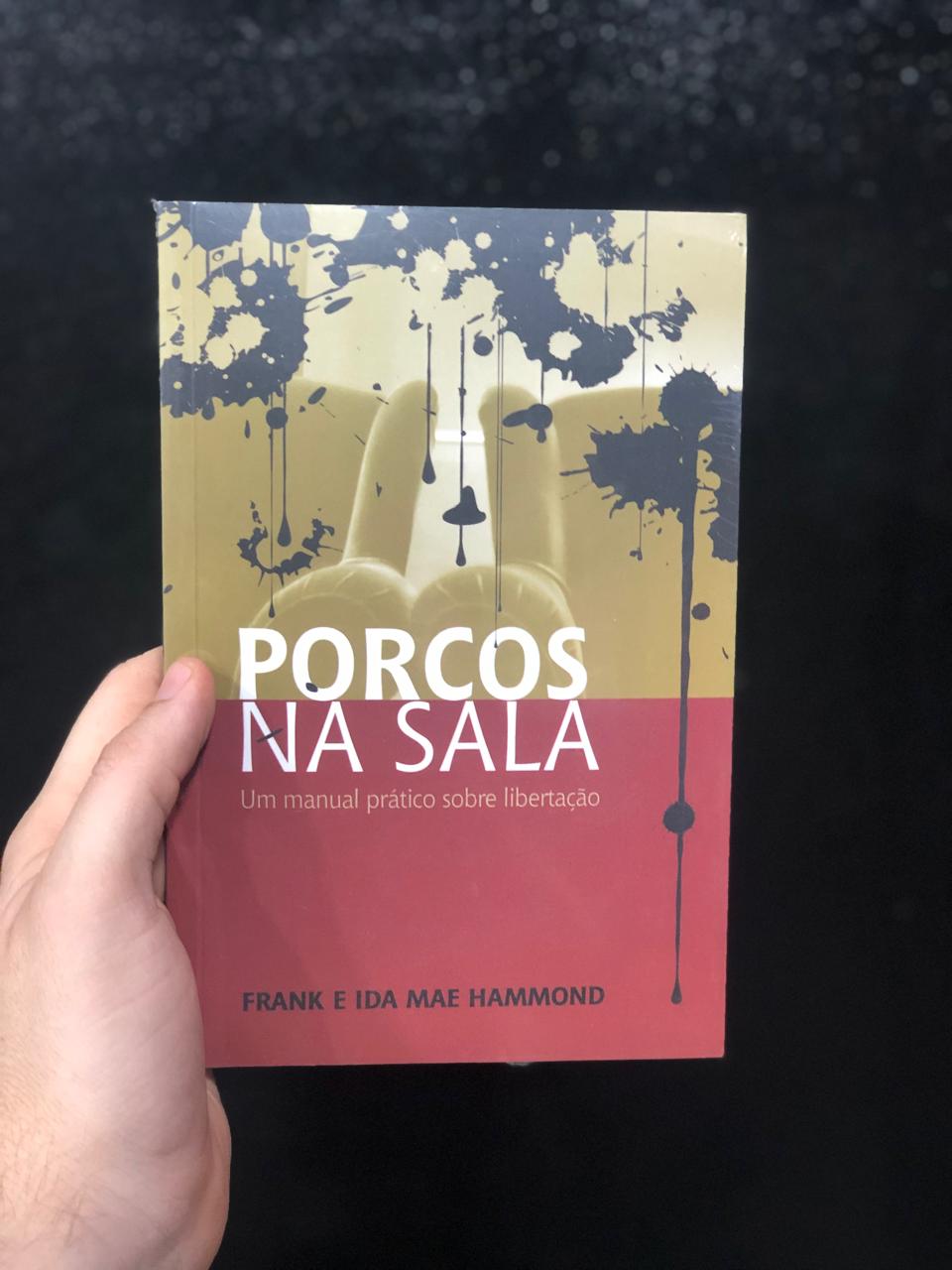 PORCOS NA SALA - UM MANUAL PRÁTICO SOBRE LIBERTAÇÃO - FRANK E IDA MAE HAMMOND