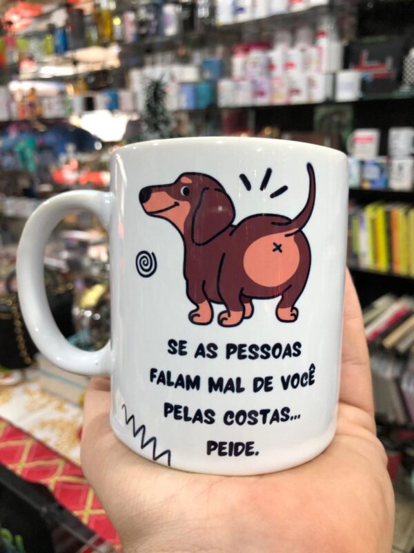 CANECA BRANCA SE AS PESSOAS FALAM MAL DE VOCÊ PELAS COSTAS... PEIDE