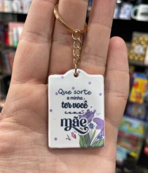 CHAVEIRO QUE SORTE A MINHA TER VOCÊ COMO MÃE