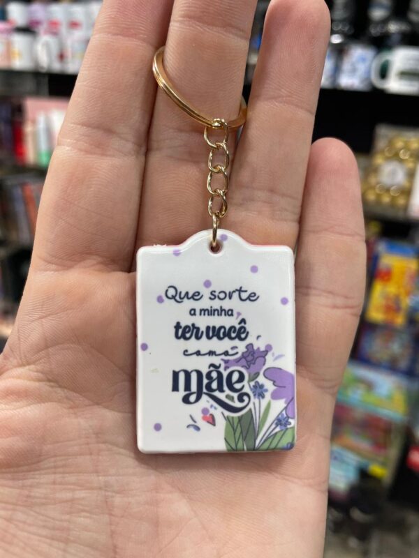 CHAVEIRO QUE SORTE A MINHA TER VOCÊ COMO MÃE