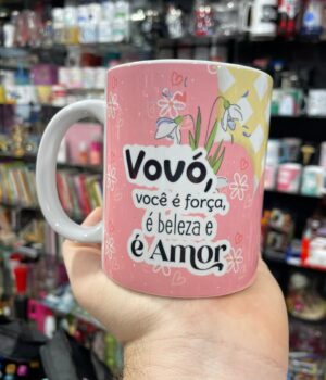 CANECA VOVÓ, VOCÊ É FORÇA, É BELEZA E É AMOR