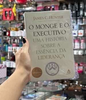 O MONGE E O EXECUTIVO UMA HISTÓRIA SOBRE A ESSÊNCIA DA LIDERANÇA JAMES C. HUNTER