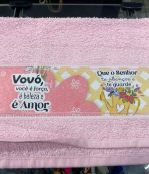 TOALHA ROSA VOVÓ, VOCÊ É FORÇA, É BELEZA E É AMOR