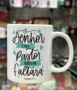 CANECA DE PORCELANA BRANCA | O SENHOR É O MEU PASTOR NADA ME FALTARÁ SALMO 23
