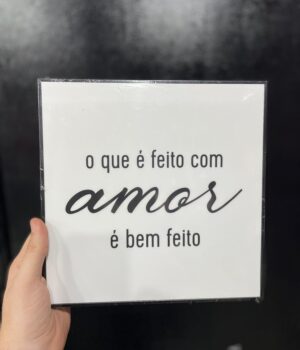 QUADRO O QUE É FEITO COM AMOR É BEM FEITO
