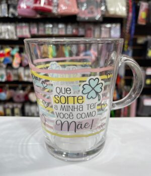 CANECA DE VIDRO QUE SORTE A MINHA TER VOCÊ COMO MÃE!