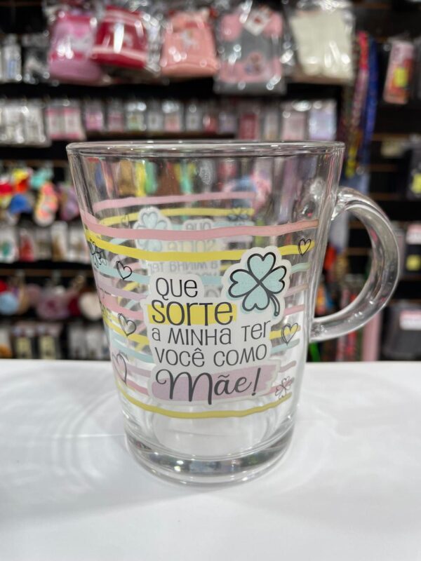 CANECA DE VIDRO QUE SORTE A MINHA TER VOCÊ COMO MÃE!