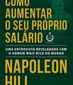 COMO AUMENTAR O SEU PRÓPRIO SALÁRIO - NAPOLEON HILL