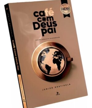 CAFÉ COM DEUS PAI | 2025 | PORÇÕES DIÁRIAS DE TRANSFORMAÇÃO | JÚNIOR ROSTIROLA