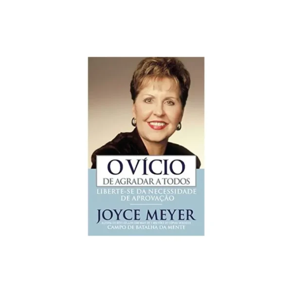 O VÍCIO DE AGRADAR TODOS JOYCE MEYER