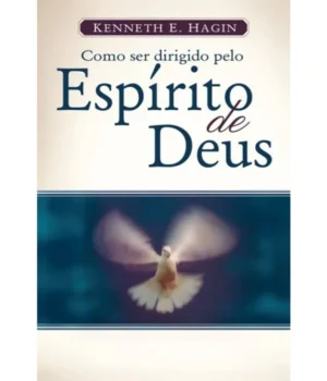 COMO SER DIRIGIDO PELO ESPÍRITO DE DEUS KENNETH E. HAGIN