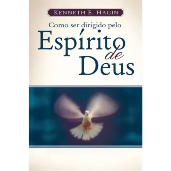 COMO SER DIRIGIDO PELO ESPÍRITO DE DEUS KENNETH E. HAGIN