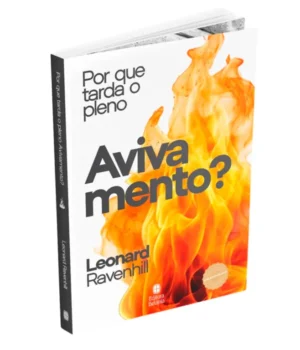 POR QUE TARDA O PLENO AVIVAMENTO? LEONARD RAVENHILL