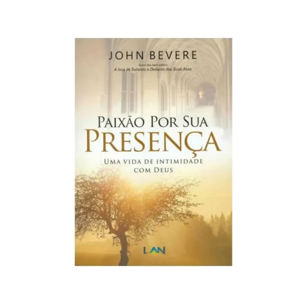 PAIXÃO POR SUA PRESENÇA UMA VIDA DE INTIMIDADE COM DEUS JOHN BEVERE