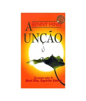 A UNÇÃO BENNY HINN