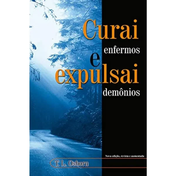 CURAI ENFERMOS E EXPULSAI DEMÔNIOS T. L. OSBORN