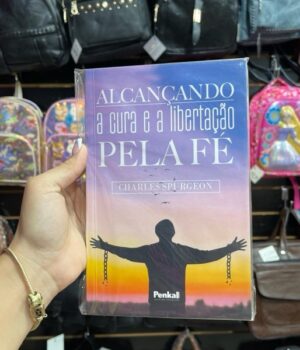 ALCANÇANDO A CURA E A LIBERTAÇÃO PELA FÉ | CHARLES SPURGEON