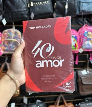 40 DIAS DE AMOR | PRINCÍPIOS DE RELACIONAMENTO DE JESUS | TOM HOLLADAY
